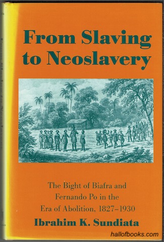 Image for From Slavery To Neoslavery: The Bight Of Biafra And Fernando Po In The Era Of Abolition, 1827-1930