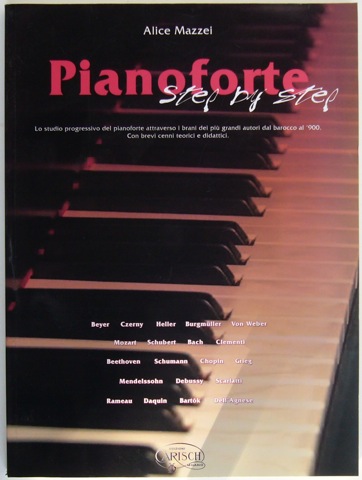 Image for Pianoforte Step by Step. Lo studio progressivo del pianoforte attraverso I brani dei piu grandi autori dal barocco al '900. Con brevi cenni teotici e didattici.