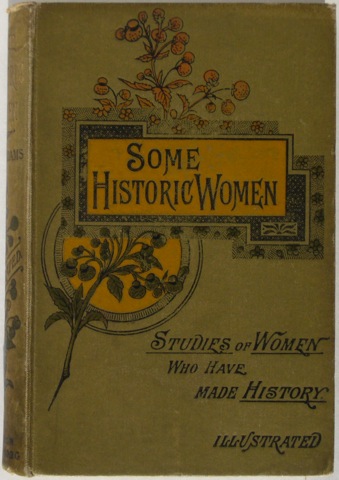 Image for &#34;Some Historic Women or, Biographical Studies of Women Who Have Made History&#34;