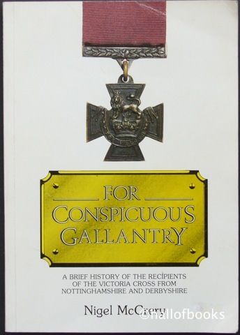 Image for For Conspicuous Gallantry: A brief history of the recipients of the Victoria Cross from Nottinghamshire and Derbyshire