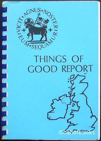 Image for Things Of Good Report: Short histories, compiled by the Moravian Women's Auxiliary, of some congregations and societies of the British Province of the Moravian Church
