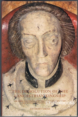 Image for The Dissolution Of The Lancastrian Kingship: Sir John Fortescue And The Crisis Of Monarchy In Fifteenth-Century England