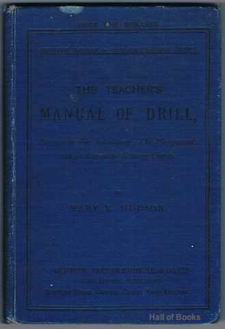 Image for &#34;The Teacher's Manual Of Drill: For use in the Schoolroom, the Playground and in Recreation Evening Classes&#34;