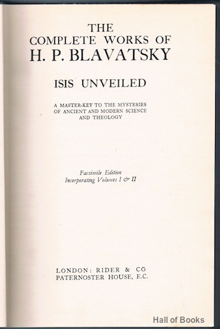 The Complete Works Of H. P. Blavatsky: Isis Unveiled. A Master-Key To The Mysteries Of Ancient And Modern Science and Theology. Facsimile Edition Incorporating Volumes I & II Image for The Complete Works Of H. P. Blavatsky: Isis Unveiled. A Master-Key To The Mysteries Of Ancient And Modern Science and Theology. Facsimile Edition Incorporating Volumes I & II
