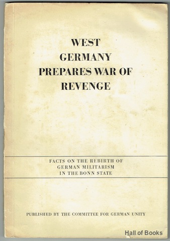 Image for West Germany Prepares War Of Revenge: Facts On The Rebirth Of German Militarism In The Bonn State