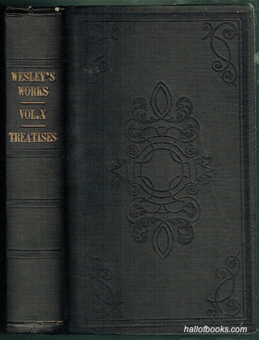 Image for "The Works Of The Rev. John Wesley, A.M., Sometime Fellow Of Lincoln College Oxford. Volume X, Fourth Edition, With The Last Corrections Of The Author: Treatises"