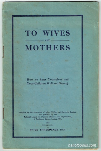 Image for To Wives And Mothers: How To Keep Yourselves And Your Children Well And Strong
