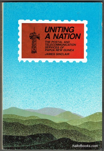 Image for Uniting A Nation: The Postal And Telecommunication Services Of Papua New Guinea