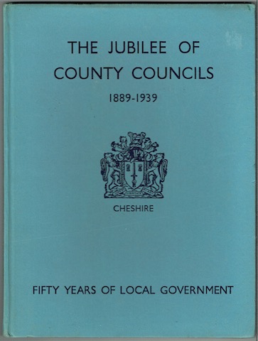 Image for The Jubilee Of County Councils 1889 To 1939: Cheshire