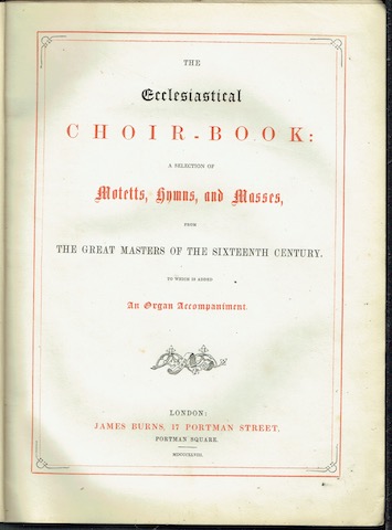 Image for The Ecclesiastical Choir-Book: A Selection Of Motetts, Hymns, And Masses From The Great Masters Of The Sixteenth Century To Which Is Added An Organ Accompaniment