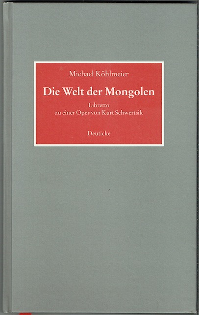 Image for Die Welt Der Mongolen: Libretto Zu Einer Oper Von Kurt Schwerts