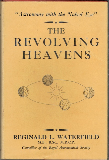 Image for The Revolving Heavens: Astronomy For Observers With The Naked Eye