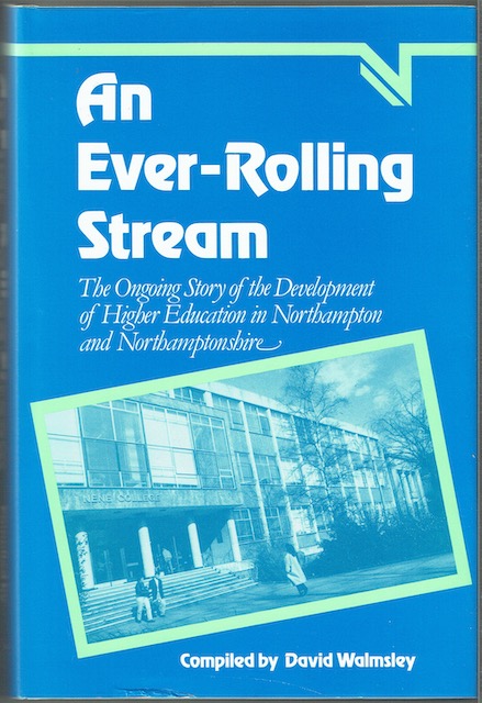 Image for An Ever-Rolling Stream: The Ongoing Story Of The Development Of Higher Education In Northampton And Northamptonshire