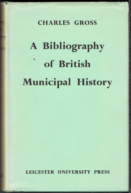Image for A Bibliography Of British Municipal History, Including Gilds And Parliamentary Representation