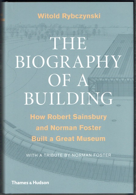 Image for The Biography Of A Building: How Robert Sainsbury And Norman Foster Built A Great Museum