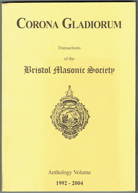 Image for Corona Gladiorum: Transactions Of The Bristol Masonic Society. Anthology Volume 1992-2004