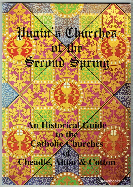 Image for Pugin's Churches Of The Second Spring: A Historical Guide To The Catholic Churches Of Cheadle, Alton & Cotton