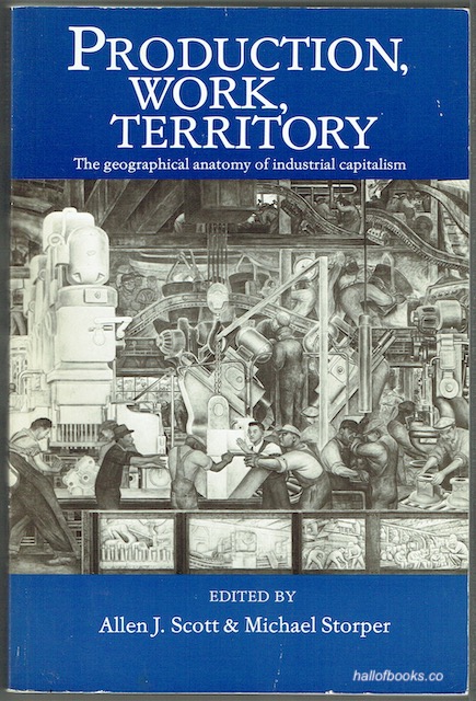Image for Production, Work, Territory: The Geographical Anatomy Of Industrial Capitalism