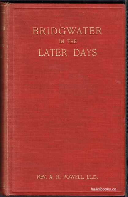 Image for Bridgwater In The Later Days: Being A Succeeding Volume To "The Ancient Borough Of Bridgwater"