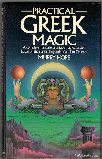 Image for Practical Greek Magic: A Complete Manual Of A Unique Magical System Based On The Classical Legends Of Ancient Greece