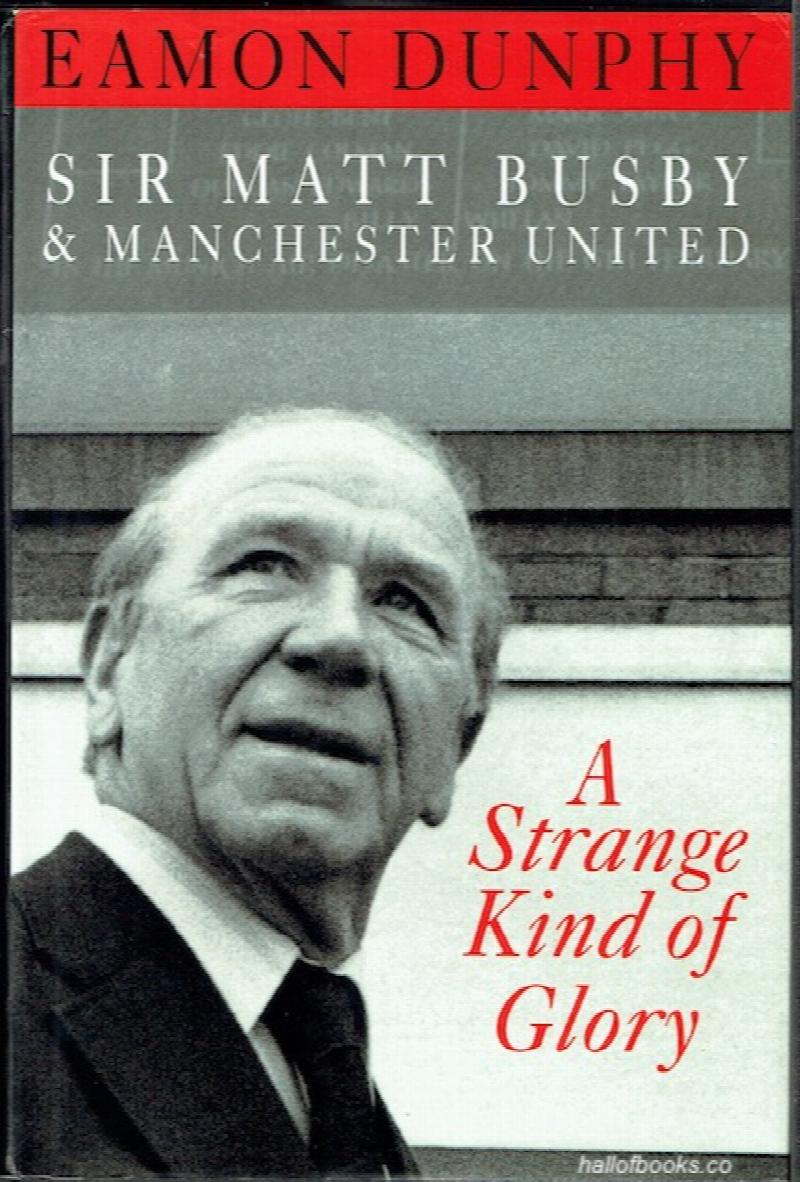 Image for A Strange Kind Of Glory: Sir Matt Busby & Manchester United
