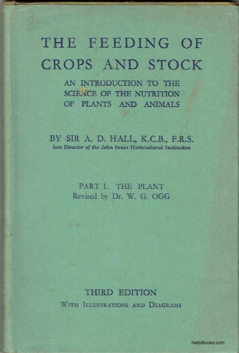 Image for The Feeding Of Crops And Stock: An Introduction To The Science Of The Nutrition Of Plants And Animals. Part I: The Plant, Revised by Dr. W. G. Ogg