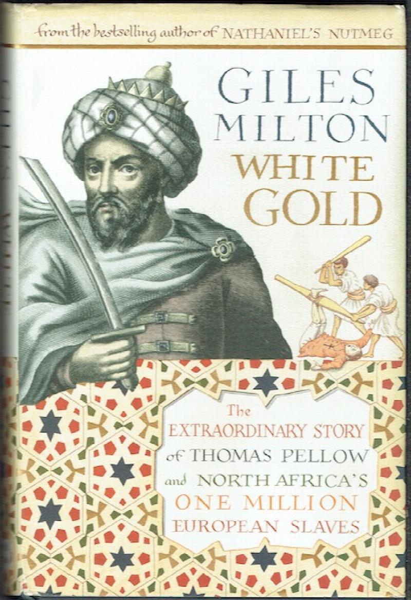 Image for White Gold: The Extraordinary Story Of Thomas Pellow And North Africa’s One Million European Slaves