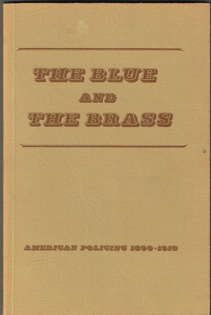 Image for The Blue And The Brass: American Policing 1890-1910
