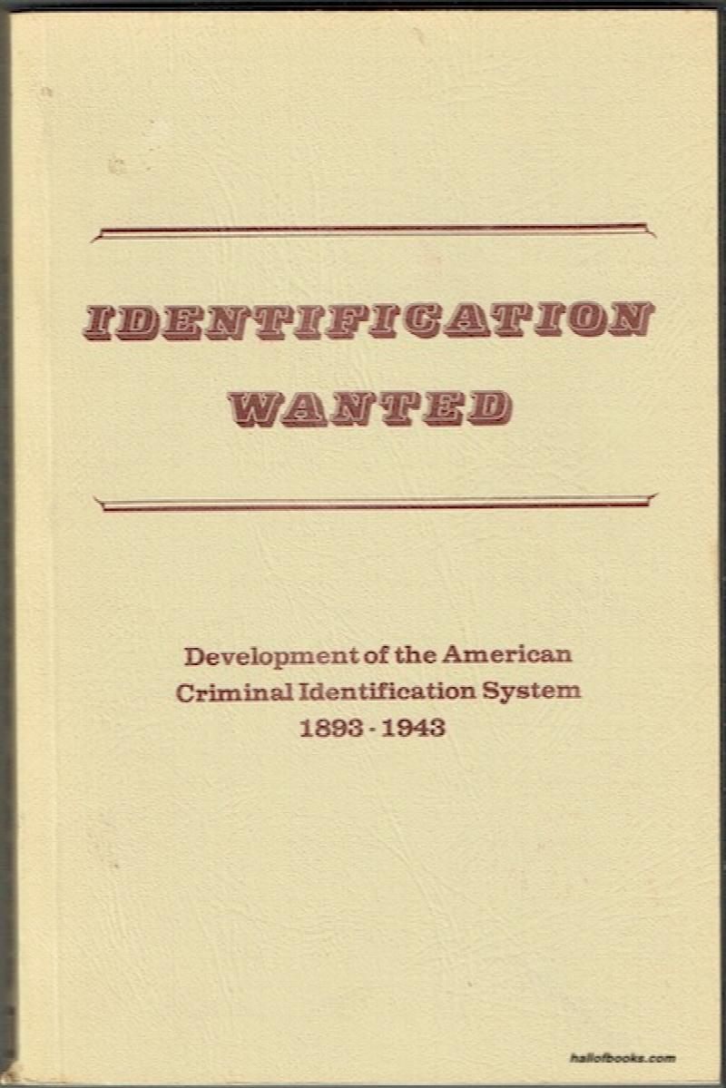 Image for Identification Wanted: Development Of The American Criminal Identification System 1893-1943