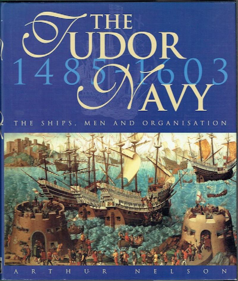 Image for The Tudor Navy 1485-1603: The Ships, The Men And Organisation