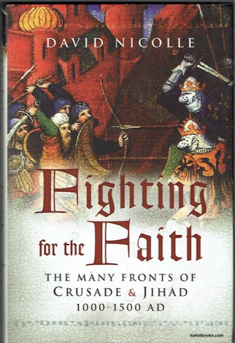 Image for Fighting For The Faith: The Many Fronts Of Crusade & Jihad 1000-1500 AD