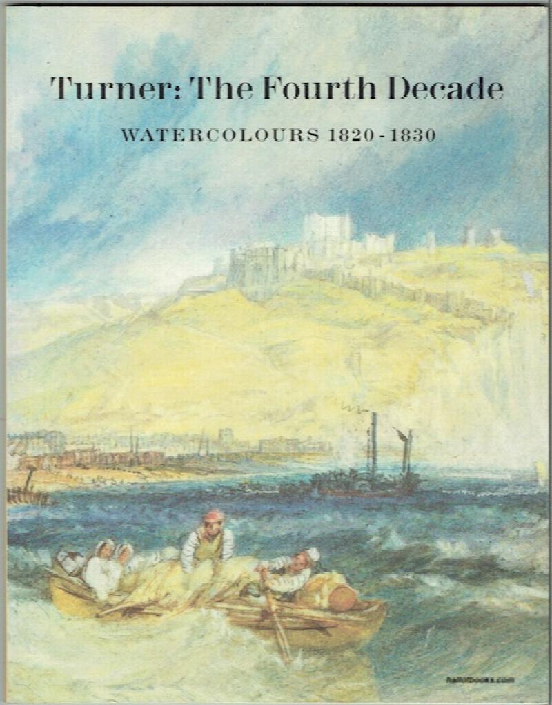 Image for Turner: The Fourth Decade. Watercolours 1820-1830
