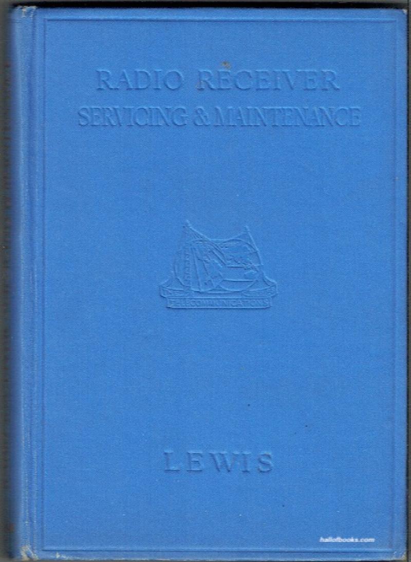 Image for Radio Receiver Servicing And Maintenance: A Practical Book Specially Written For The Radio Dealer Salesman, And The Keen Experimenter