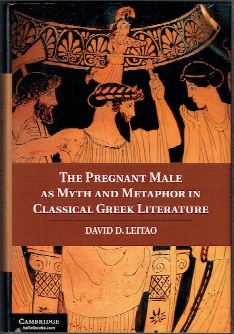 Image for The Pregnant Male As Myth And Metaphor In Classical Greek Literature