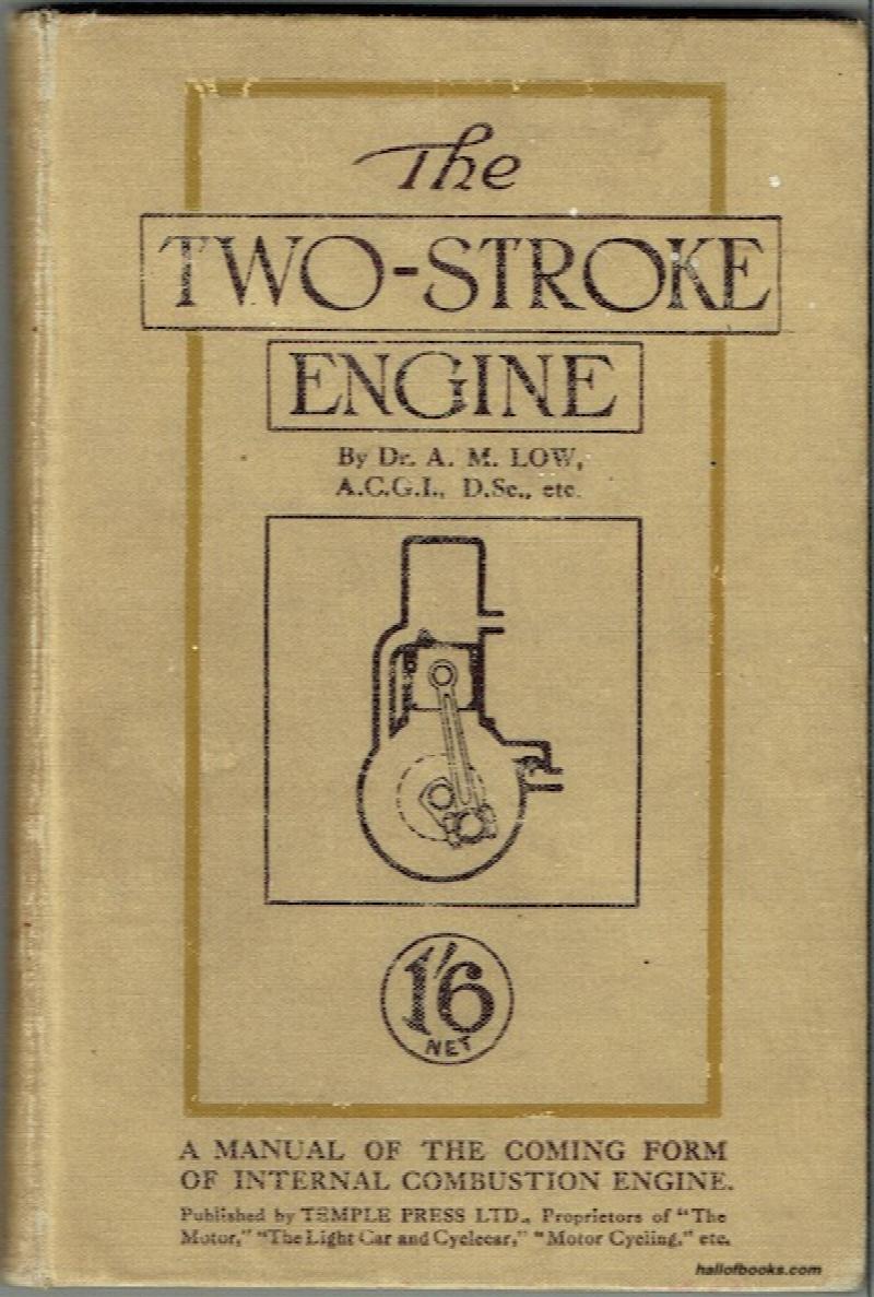 Image for The Two-Stroke Engine: A Manual Of The Coming Form Of Internal Combustion Engine