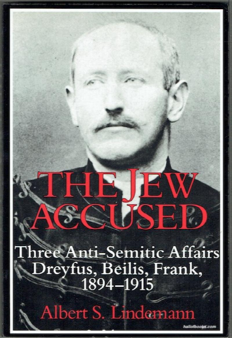 Image for The Jew Accused: Three Anti-Semitic Affairs (Dreyfuss, Beilis, Frank) 1894-1915