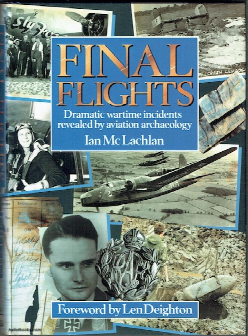 Image for Final Flights: Dramatic Wartime Incidents Revealed By Aviation Archaeology (signed)