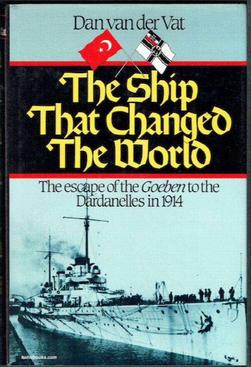 Image for The Ship That Changed The World: The Escape Of The Goeben To The Dardanelles In 1914