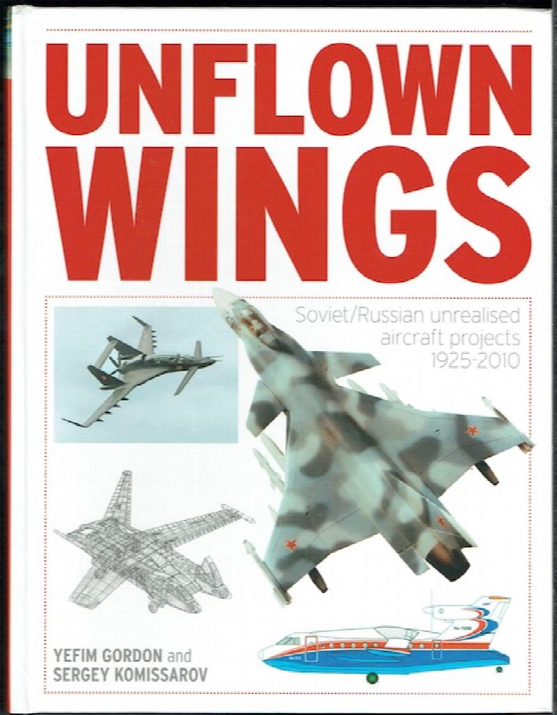 Image for Unflown Wings: Soviet/Russian Unrealised Aircraft Projects 1925-2010