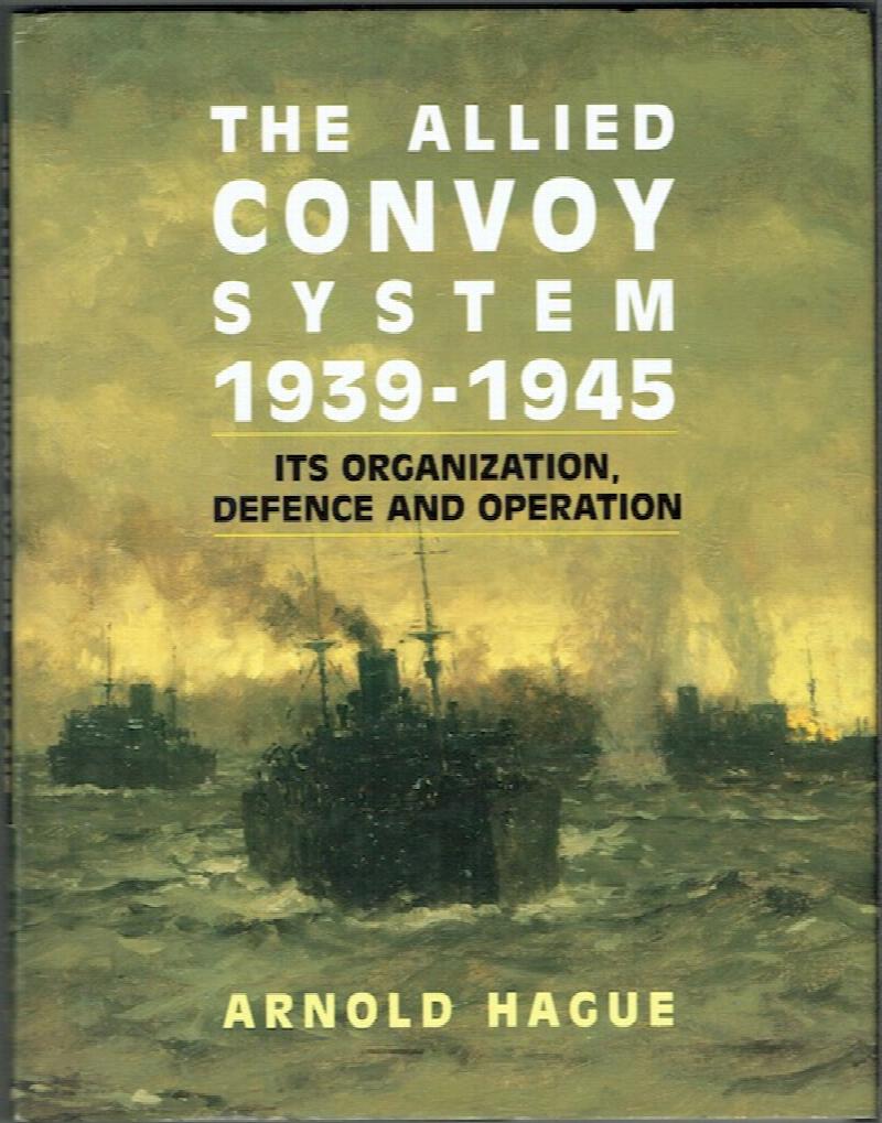 Image for The Allied Convoy System 1939-1945: Its Organisation, Defence And Operation