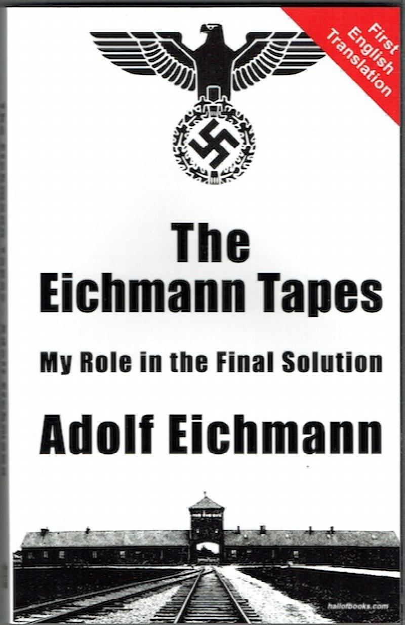 Image for The Eichmann Tapes: My Role In The Final Solution
