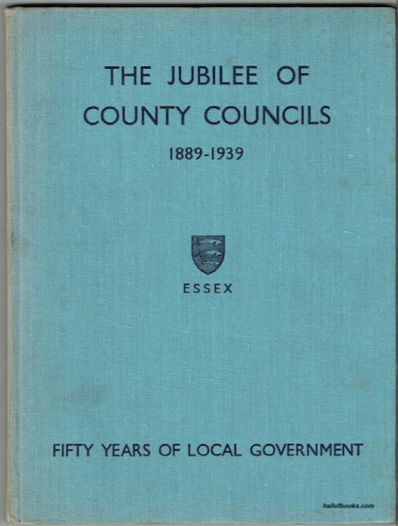 Image for The Jubilee Of County Councils, 1889 To 1939: Essex