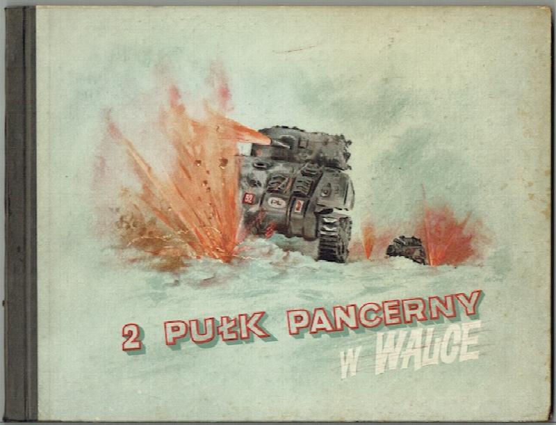 Image for 2 Pulk Pancerny W Walce: 2nd Polish Armoured Regiment In Action. From Caen To Wilhelmshaven, 844 Miles
