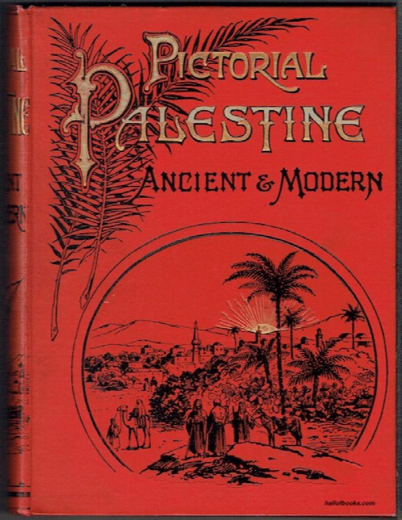 Image for Pictorial Palestine Ancient And Modern: Being A Popular Account Of The Holy Land And Its People