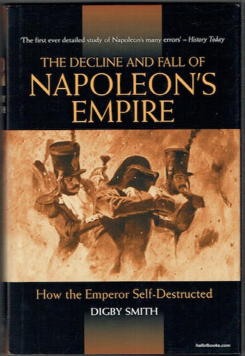 Image for The Decline And Fall Of Napoleon's Empire: How The Emperor Self-Destructed