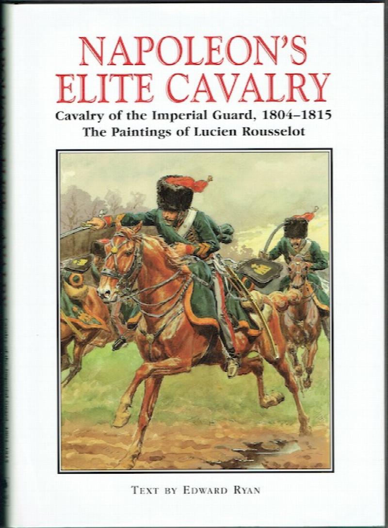 Image for Napoleon's Elite Cavalry: Cavalry Of The Imperial Guard, 1804-1815.