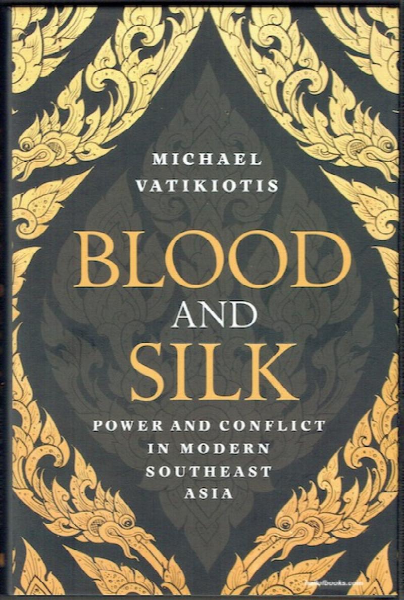 Image for Blood And Silk: Power And Conflict In Modern Southeast Asia