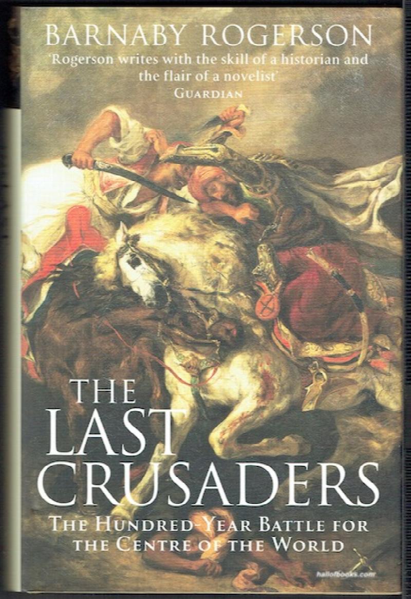 Image for The Last Crusaders: The Hundred-Year Battle For The Centre Of The World