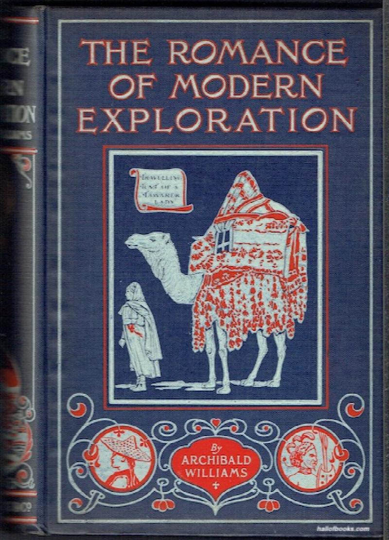 Image for The Romance Of Modern Exploration: With Descriptions Of Curious Customs, Thrilling Adventures And Interesting Discoveries Of Explorers In All Parts Of The World