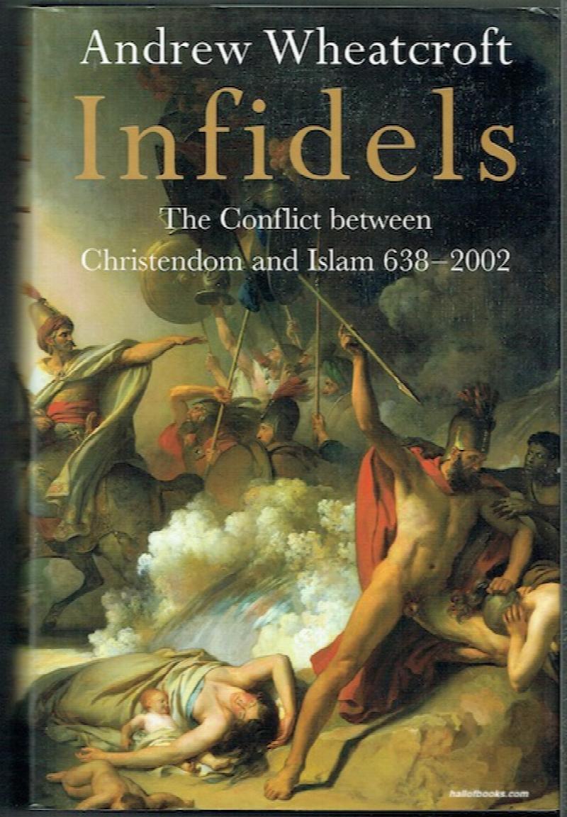 Image for Infidels: The Conflict Between Christendom And Islam 638-2002